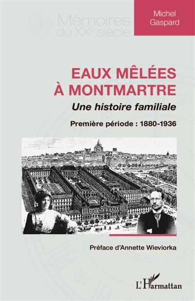 Eaux mêlées à Montmartre Une histoire familiale - Première période : 1880-1936