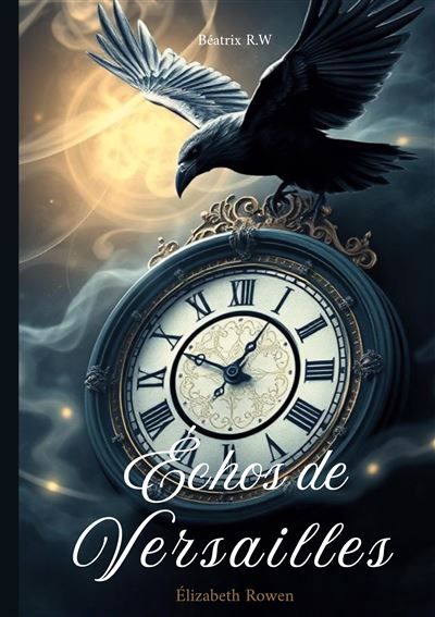 Échos de Versailles Saga Élizabeth Rowen - Béatrix R.W - Books On Demand
