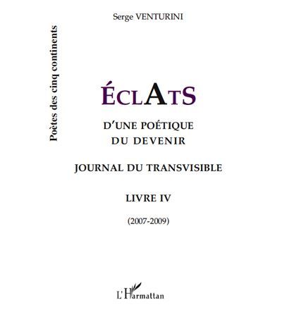ECLATS d'une poétique du devenir Journal du transvisible - Livre 4 (2007-2009)