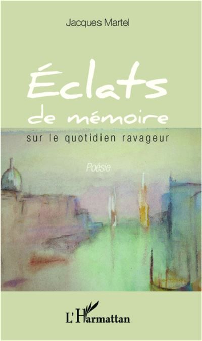 Éclats de mémoire Sur le quotidien ravageur Poésie - Poésie
