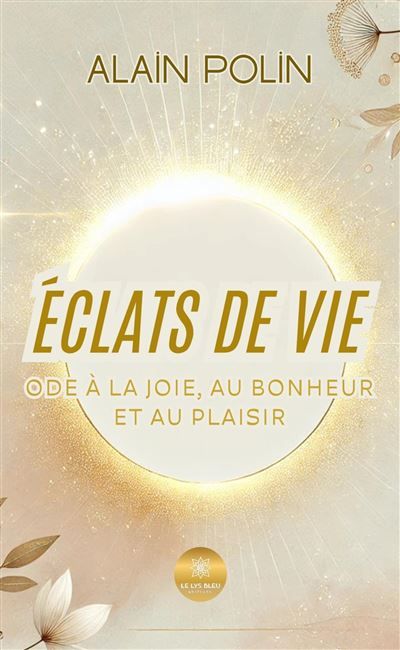 Éclats de vie Ode à la joie, au bonheur et au plaisir