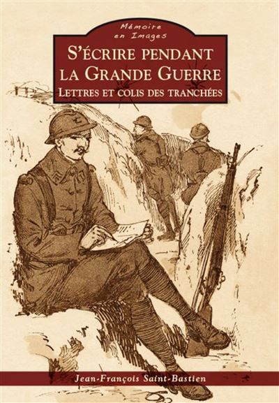 Ecrire pendant la Grande Guerre (S')