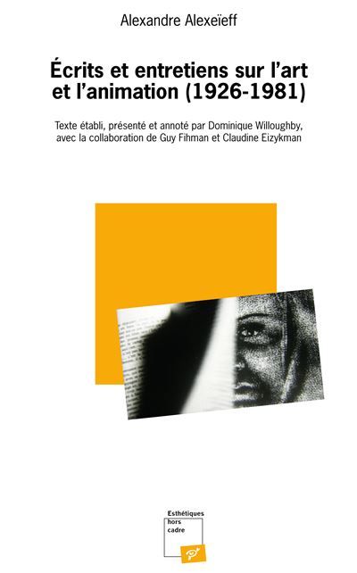 Ecrits et entretiens sur l'art et l'animation (1926-1981) Texte établi, présenté et annoté par Dominique Willoughby - Dominique Willoughby