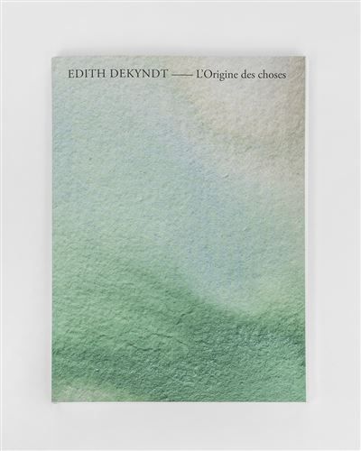 Edith Dekyndt L'Origine des choses