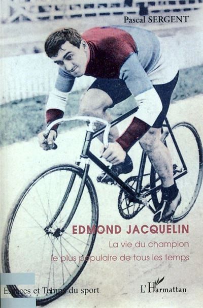 Edmond Jacquelin La vie du champion le plus populaire de tous les temps