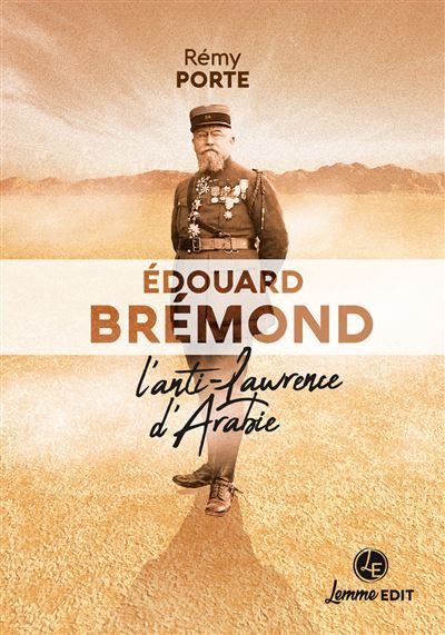 Edouard Brémond L'anti-Lawrence d'Arabie