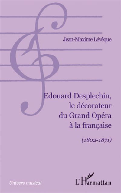 Edouard Desplechin, le décorateur du Grand Opéra à la française (1802-1871)