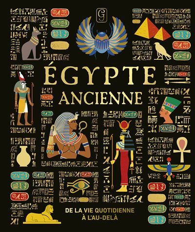 Egypte ancienne De la vie quotidienne à l'au-delà
