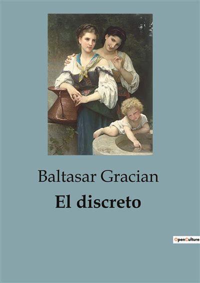El discreto Reflexiones sobre la discreción y el arte de vivir sabiamente