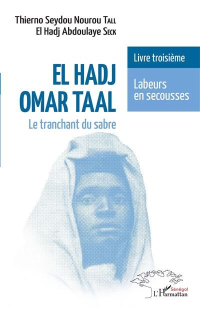 El Hadj Omar Taal. Le tranchant du sabre Livre troisième Labeurs en secousses