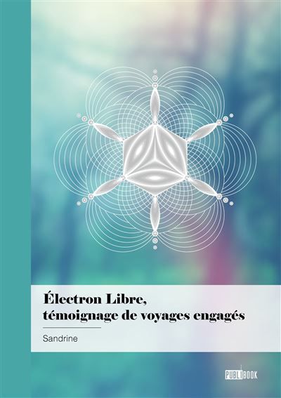 Électron libre, témoignage de voyages engagés Lorsque le chemin de l'entraide, fusionne avec le chemin de l'éveil