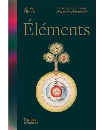 Éléments - le chaos, l'ordre et les cinq forces élémentaires Le chaos, l'ordre et les cinq forces élémentaires