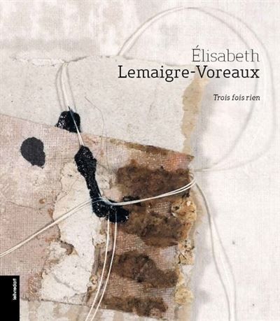 Elisabeth Lemaigre-Voreaux, trois fois rien