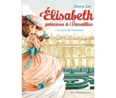 Elisabeth T1 Le Secret de l'automate Elisabeth, princesse à Versailles - tome 1