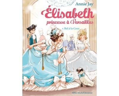 Elisabeth T4 Bal à la cour Elisabeth, princesse à Versailles - tome 4