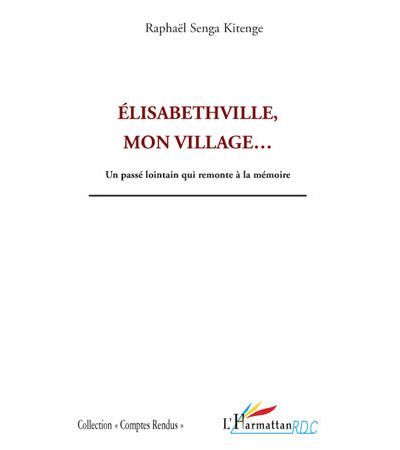 Elisabethville, mon village... Un passé lointain qui remonte à la mémoire