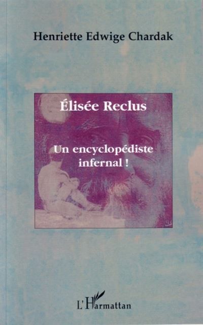 Elisée Reclus Un encyclopédiste infernal !
