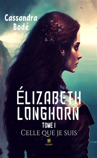 Élizabeth Longhorn Tome I Celle que je suis