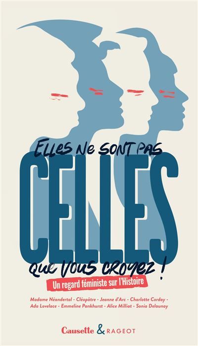 Elles ne sont pas celles que vous croyez ! Un regard féministe sur l Histoire