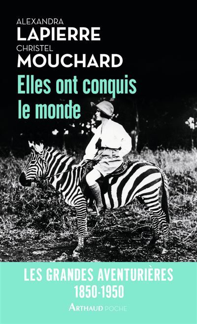 Elles ont conquis le monde Les Grandes Aventurières, 1850-1950
