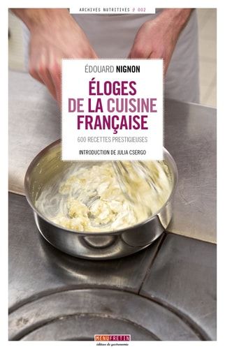 Eloges de la cuisine française 600 recettes prestigieuses