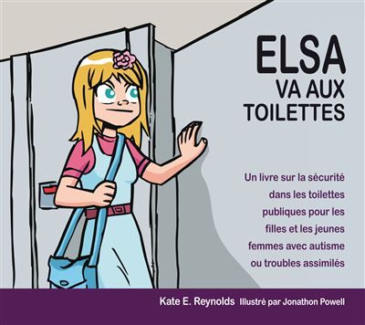 Elsa va aux toilettes Un livre sur la sécurité dans les toilettes publiques pour les filles et les jeunes femmes avec autisme ou troubles assimilés