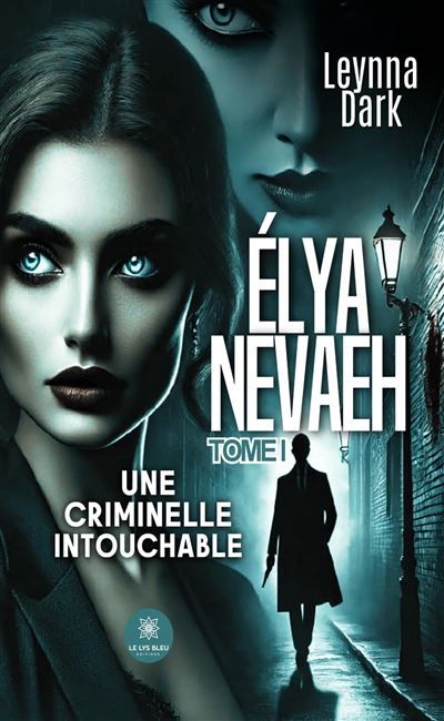 Élya Nevaeh Tome I - Une criminelle intouchable