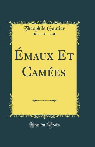 Émaux Et Camées (Classic Reprint)