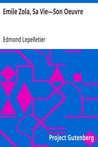 Emile Zola, Sa Vie—Son Oeuvre