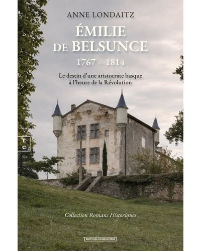 Emilie de Belsunce 1767-1814, Le destin d'une aristocrate basque à l'heure de la Révolution