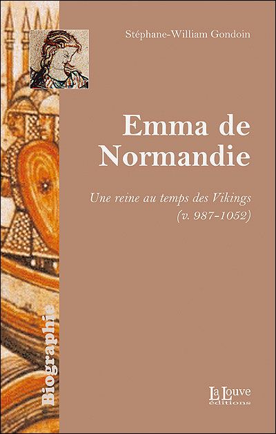 Emma de Normandie, reine au temps des Vikings (987-1052) Reine au Temps des Vikings (V.987-1052)