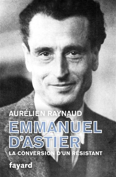 Emmanuel d'Astier, la conversion d'un résistant La conversion d'un résistant