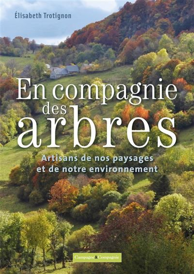 En compagnie des arbres Ces artisans de l'environnement et du paysage