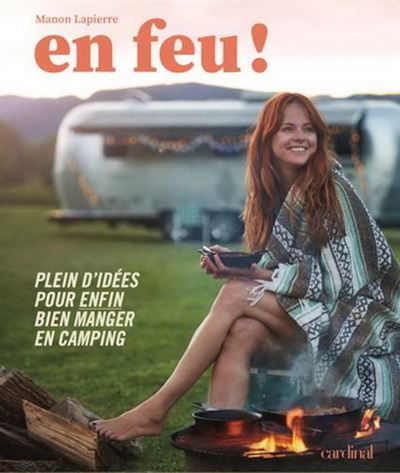 En feu ! plein d'idees pour enfin bien manger en camping Plein d'idées pour enfin bien manger en camping
