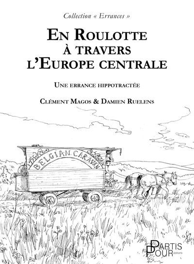En Roulotte à travers L’Europe centrale Une errance hippotractée