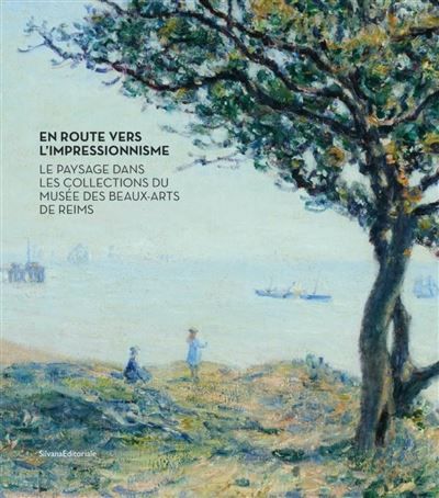 En route vers l’impressionnisme Le paysage dans les collections du Musée des Beaux-Arts de Reims