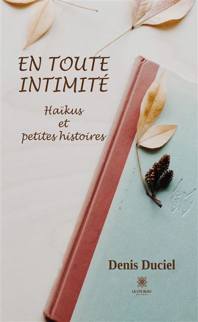 En toute intimité Haïkus et petites histoires
