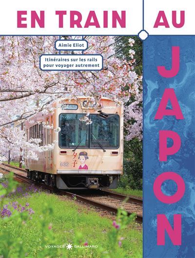En train au Japon Itinéraires sur les rails pour voyager autrement