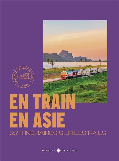 En Train en Asie 22 itinéraires sur les rails