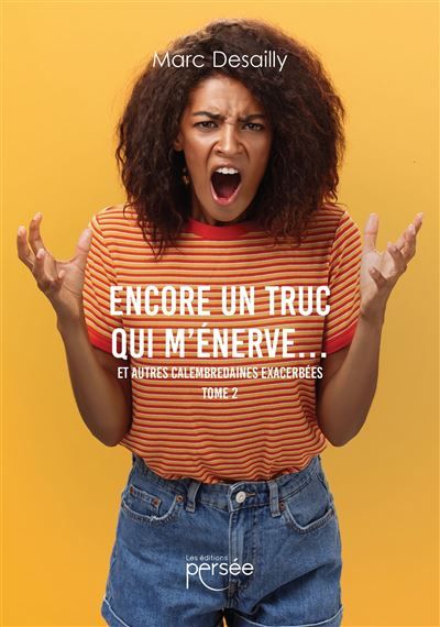 Encore un truc qui m'énerve... Et autres calembredaines exacerbées TOME 2