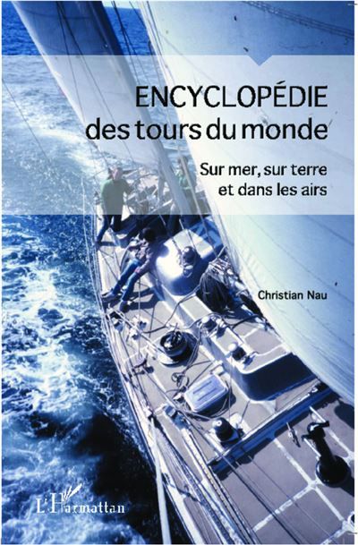 Encyclopédie des tours du monde Sur mer, sur terre et dans les airs