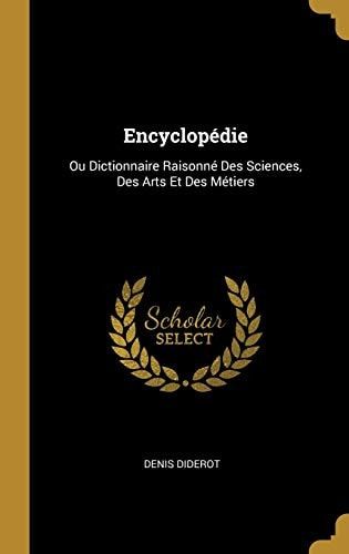 Encyclopédie Ou Dictionnaire Raisonné Des Sciences, Des Arts Et Des Métiers