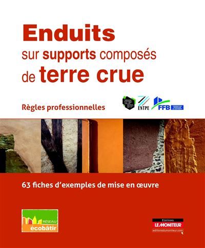 Enduits sur supports composés de terre crue Règles professionnelles - 63 fiches d'exemples de mise en oeuvre