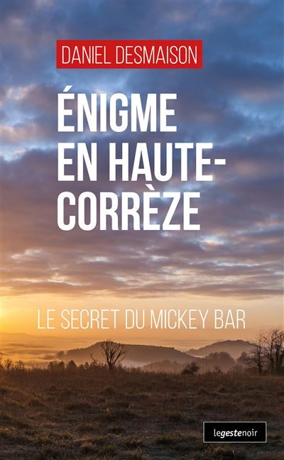 Enigme en haute-correze (geste) - le secret du mickey bar (coll. geste noir) Le secret du Mickey Bar