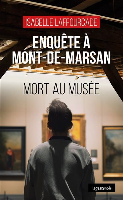 Enquete a mont-de-marsan (geste) - mort au musee (coll. geste noir) Mort au musée