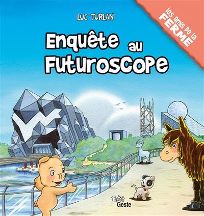 Enquete au futuroscope (geste) (coll. amis de la ferme)