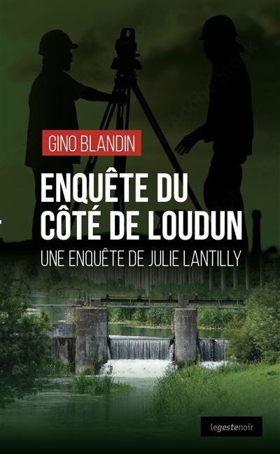 Enquete du cote de loudun (geste) - une enquete de julie lantilly (geste noir)