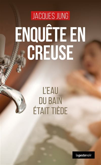 Enquete en creuse (geste) - l'eau du bain etait tiede (coll. geste noir) L'eau du bain était tiède