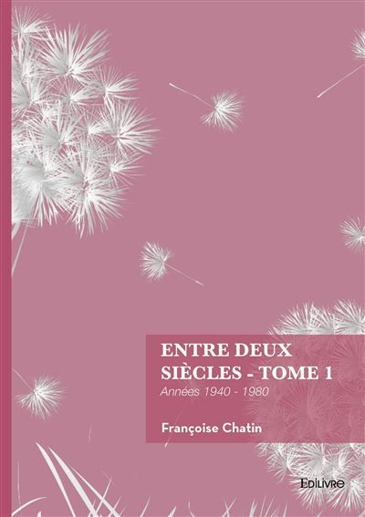 Entre deux siècles - Tome 1 Années 1940 - 1980