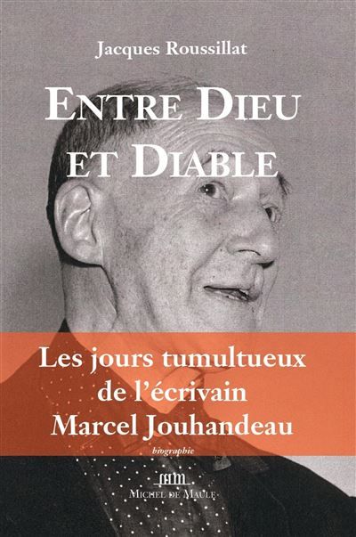 Entre Dieu et diable Les jours tumultueux de l'écrivain Marcel Jouhandeau
